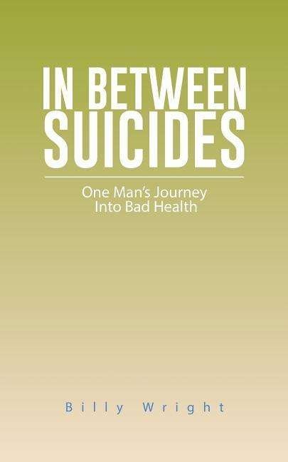 Cover for Billy Wright · In Between Suicides: One Man's Journey into Bad Health (Paperback Bog) (2014)