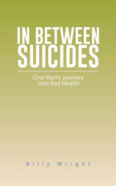 Cover for Billy Wright · In Between Suicides: One Man's Journey into Bad Health (Pocketbok) (2014)