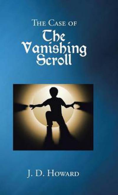 Cover for J D Howard · The Case of the Vanishing Scroll (Hardcover Book) (2013)