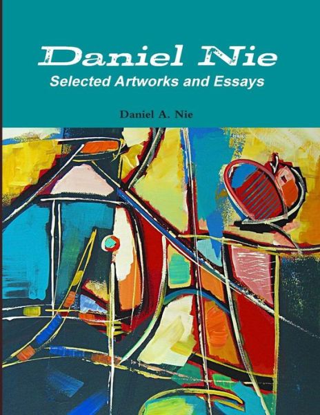 Cover for Daniel A. Nie · Daniel Nie: Selected Artworks and Essays (Paperback Book) (2013)