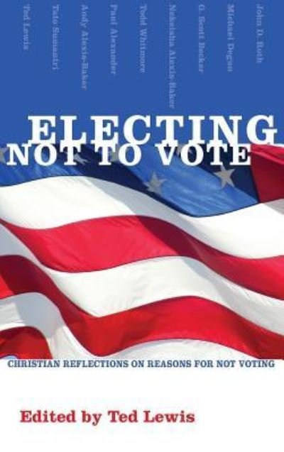 Electing Not to Vote - Ted Lewis - Books - Cascade Books - 9781498210829 - June 1, 2008