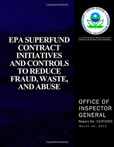 Epa Superfund Contract Initiatives and Controls to Reduce, Fraud, Waste, and Abuse - U.s. Environmental Protection Agency - Books - CreateSpace Independent Publishing Platf - 9781500106829 - June 5, 2014