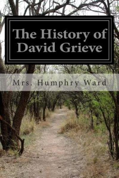 The History of David Grieve - Mrs Humphry Ward - Books - Createspace - 9781500247829 - June 19, 2014