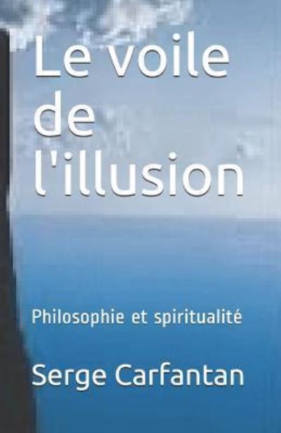 Cover for Serge Carfantan · Le Voile De L'illusion: Philosophie et Spiritualite (Paperback Book) (2014)