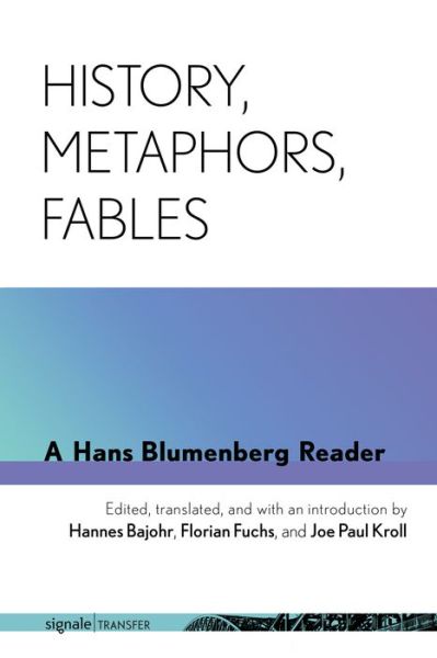 Cover for Hans Blumenberg · History, Metaphors, Fables: A Hans Blumenberg Reader - signale|TRANSFER: German Thought in Translation (Hardcover Book) (2020)