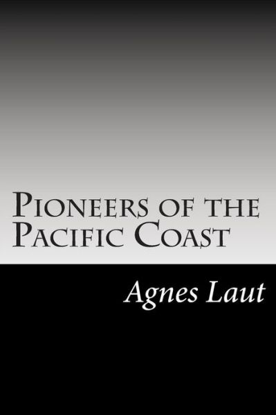 Cover for Agnes C Laut · Pioneers of the Pacific Coast (Paperback Book) (2014)