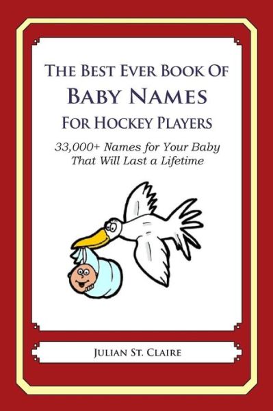 Cover for Julian St Claire · The Best Ever Book of Baby Names for Hockey Players: 33,000+ Names for Your Baby That Will Last a Lifetime (Taschenbuch) (2014)
