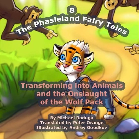 The Phasieland Fairy Tales - 8: Transforming into Animals and the Onslaught of the Wolf Pack (Volume 8) - Michael Raduga - Boeken - CreateSpace Independent Publishing Platf - 9781503233829 - 15 november 2014