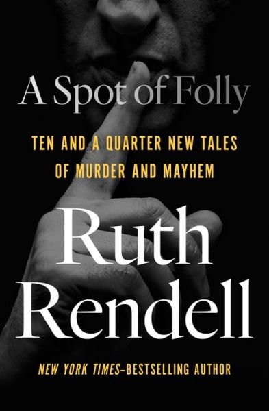 Cover for Ruth Rendell · A Spot of Folly: Ten and a Quarter New Tales of Murder and Mayhem (Paperback Bog) (2018)