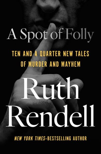 A Spot of Folly: Ten and a Quarter New Tales of Murder and Mayhem - Ruth Rendell - Bøker - Open Road Media - 9781504054829 - 27. november 2018