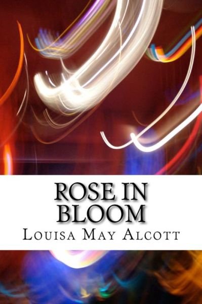Cover for Louisa May Alcott · Rose in Bloom: (Louisa May Alcott Classics Collection) (Taschenbuch) (2014)
