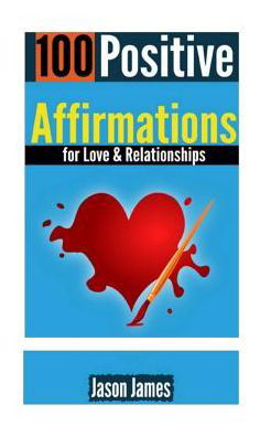 Cover for Jason James · 100 Positive Affirmations for Love &amp; Relationships (Paperback Book) (2015)