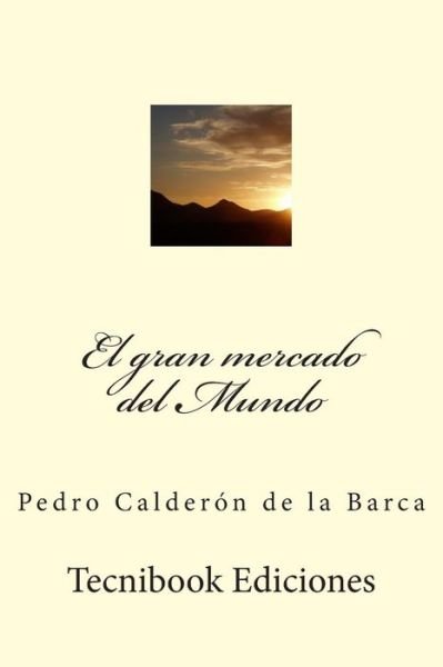 Cover for Pedro Calderon De La Barca · El gran mercado del Mundo (Taschenbuch) (2015)
