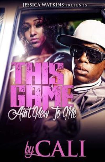 This game ain't new to me - Cali - Livres - Jessica Watkins Presents - 9781508704829 - 2 mars 2015