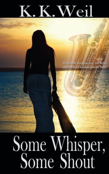 Some Whisper, Some Shout - K K Weil - Books - Wild Rose Press - 9781509215829 - August 16, 2017