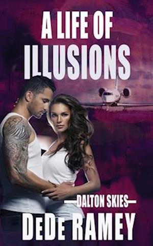 A Life of Illusions - Dalton Skies - Dede Ramey - Books - Wild Rose Press - 9781509260829 - April 30, 2025