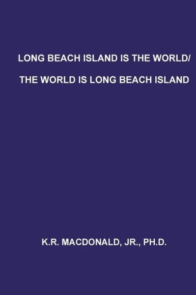 Cover for K R MacDonald Jr Ph D · Long Beach Island is the World / The World is Long Beach Island (Paperback Book) (2016)