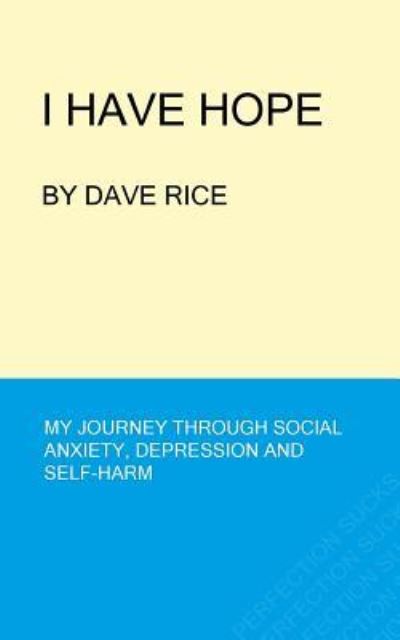 Cover for Dave Rice · I Have Hope: My Journey Through Social Anxiety, Depression and Self-harm (Paperback Book) (2015)