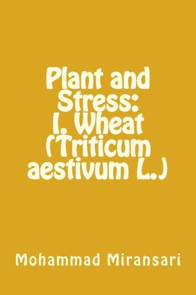 Cover for Dr Ahmad Miransari · Plant and Stress: I. Wheat (Triticum Aestivum L.) (Paperback Book) (2015)