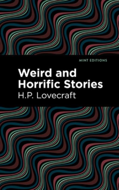 Cover for H. P. Lovecraft · Weird and Horrific Stories - Mint Editions (Inbunden Bok) (2022)