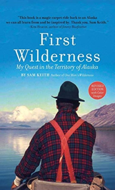 First Wilderness, Revised Edition: My Quest in the Territory of Alaska - Sam Keith - Books - Graphic Arts Books - 9781513261829 - October 25, 2018