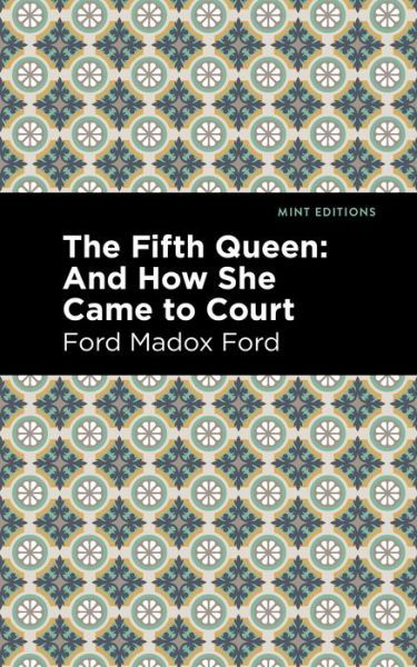Cover for Ford Madox Ford · The Fifth Queen: And How She Came to Court - Mint Editions (Paperback Bog) (2021)