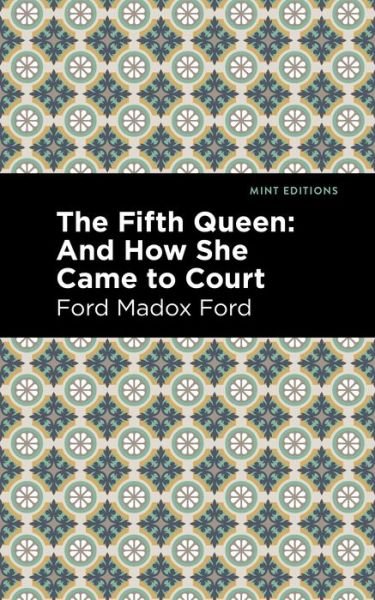 Cover for Ford Madox Ford · The Fifth Queen: And How She Came to Court - Mint Editions (Paperback Book) (2021)