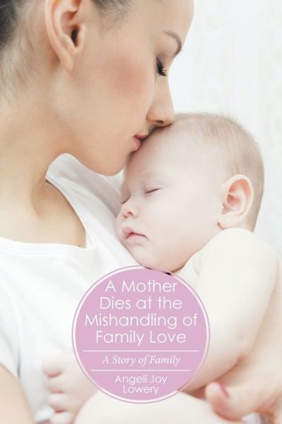 Cover for Angeli Joy Lowery · A Mother Dies at the Mishandling of Family Love (Paperback Book) (2016)