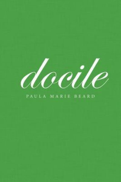 Cover for Paula Marie Beard · Docile (Pocketbok) (2016)
