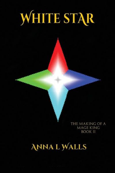 Anna L Walls · The Making of a Mage King: White Star (Paperback Book) (2013)