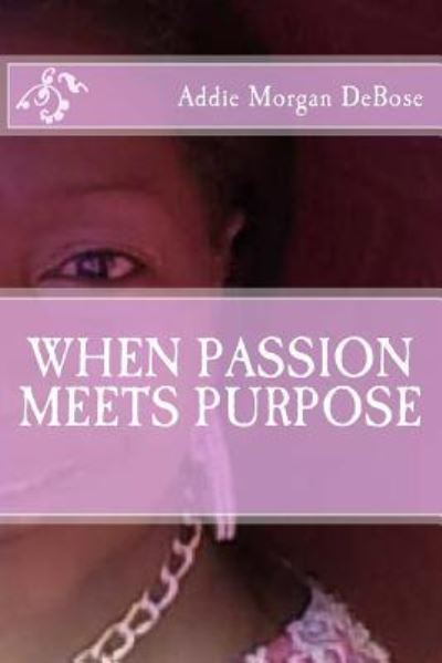 Cover for Addie Morgan-DeBose Taylor · When Passion Meets Purpose (Paperback Book) (2016)