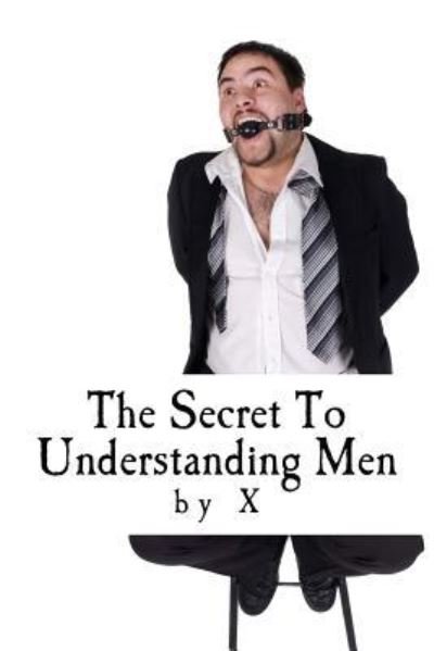 Cover for X · The Secret to Understanding Men (Paperback Bog) (2015)