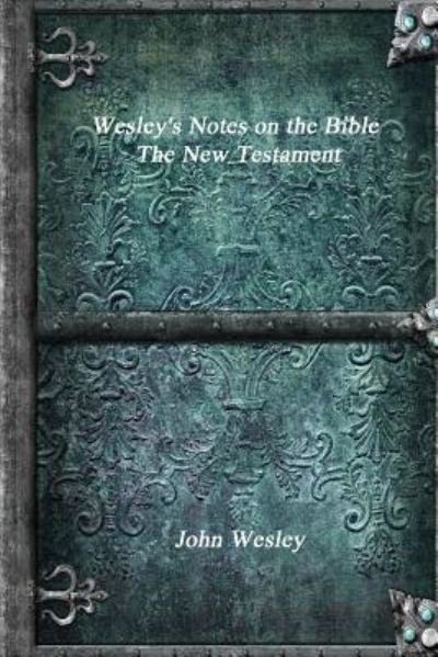 Cover for John Wesley · Wesley's Notes on the Bible - The New Testament (Paperback Bog) (2017)