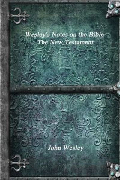 Cover for John Wesley · Wesley's Notes on the Bible - The New Testament (Paperback Book) (2017)