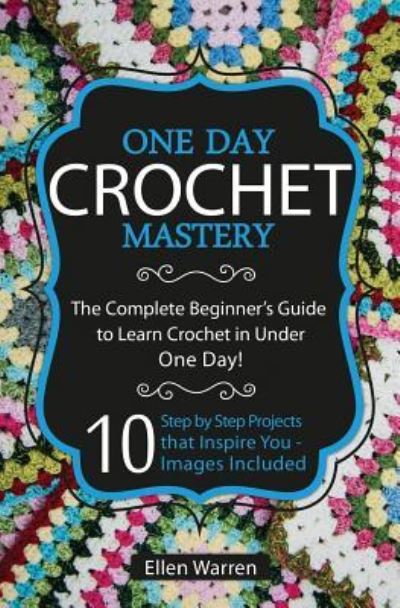 Crochet - Ellen Warren - Książki - Createspace Independent Publishing Platf - 9781522973829 - 11 stycznia 2016