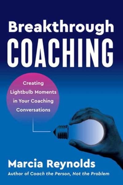 Cover for Marcia Reynolds · Breakthrough Coaching: Creating Lightbulb Moments in Your Coaching Conversations (Paperback Book) (2024)