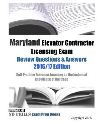 Maryland Elevator Contractor Licensing Exam Review Questions & Answers 2016/17 Edition - Examreview - Bøger - Createspace Independent Publishing Platf - 9781523468829 - 21. januar 2016