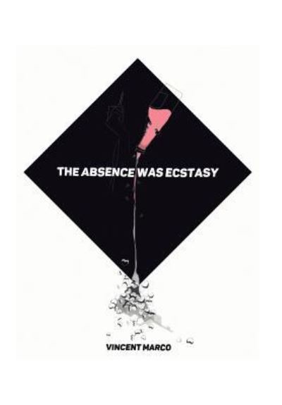 Cover for Vincent Marco · The Absence Was Ecstacy (Hardcover Book) (2017)