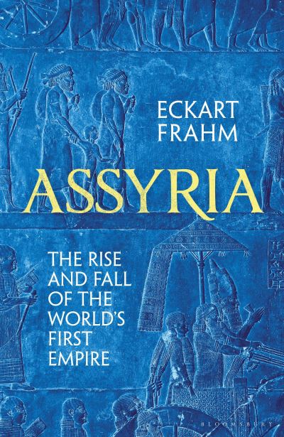 Cover for Eckart Frahm · Assyria: The Rise and Fall of the World's First Empire (Taschenbuch) (2023)