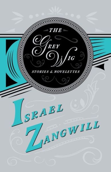 Cover for Israel Zangwill · The Grey Wig - Stories and Novelettes (Paperback Book) (2020)