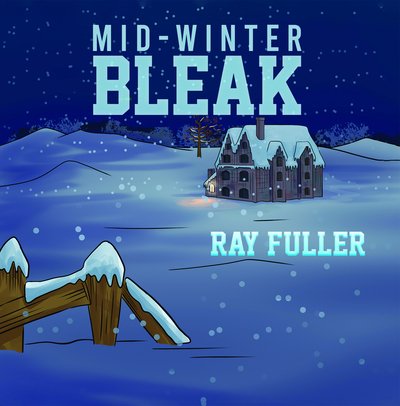 Ray Fuller · Mid-Winter Bleak: A Christmas tale for children of all ages (Hardcover Book) (2020)