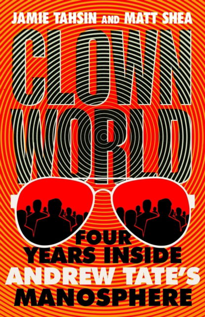 Cover for Jamie Tahsin · Clown World: Four Years Inside Andrew Tate's Manosphere (Hardcover Book) (2024)