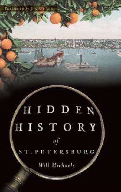 Cover for Executive Director Will Michaels · Hidden History of St. Petersburg (Hardcover Book) (2016)