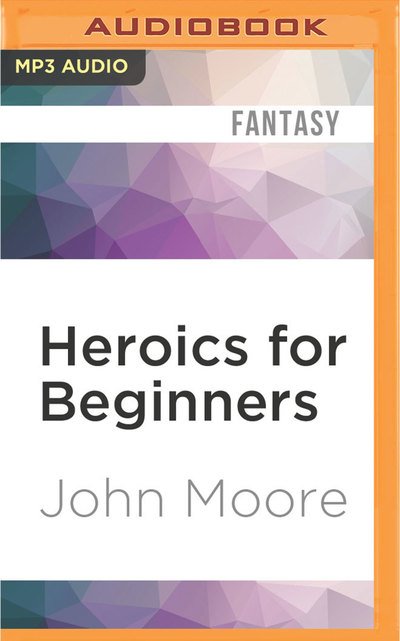 Cover for John Moore · Heroics for Beginners (MP3-CD) (2016)