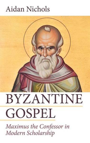 Cover for Aidan Nichols · Byzantine Gospel: Maximus the Confessor in Modern Scholarship (Paperback Book) (2019)