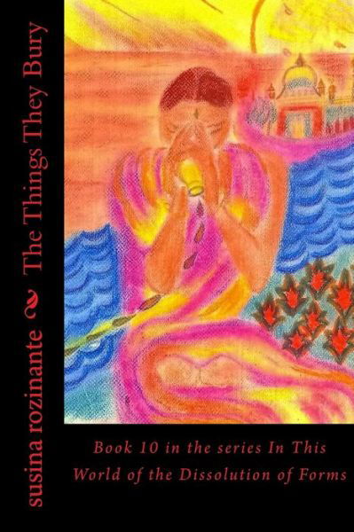 The Things They Bury - Susina Rozinante - Books - Createspace Independent Publishing Platf - 9781533511829 - January 9, 2018