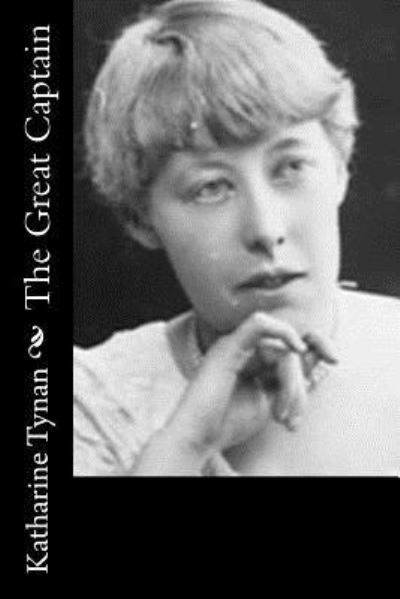 The Great Captain - Katharine Tynan - Książki - Createspace Independent Publishing Platf - 9781537513829 - 6 września 2016