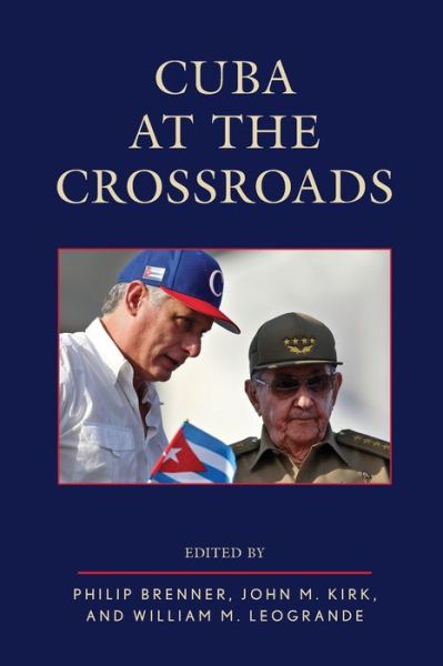 Cuba at the Crossroads - Philip Brenner - Books - Bloomsbury Publishing Plc - 9781538136829 - March 5, 2020