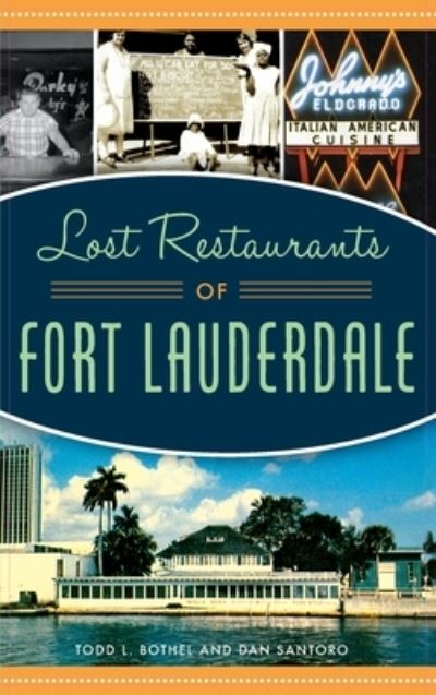 Cover for Todd L Bothel · Lost Restaurants of Fort Lauderdale (Hardcover Book) (2020)