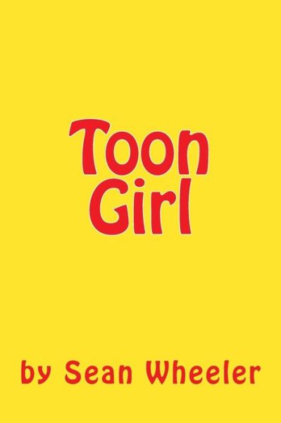 Toon Girl - Sean Bradley Wheeler - Böcker - Createspace Independent Publishing Platf - 9781544287829 - 9 mars 2017